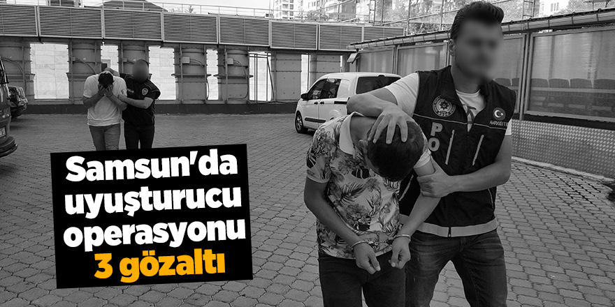 Samsun’da zehir tacirlerine gözaltı