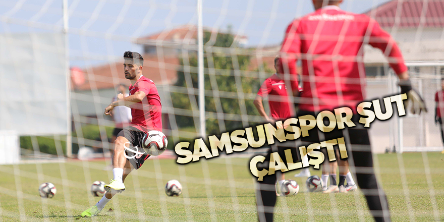 Samsunspor şut çalıştı