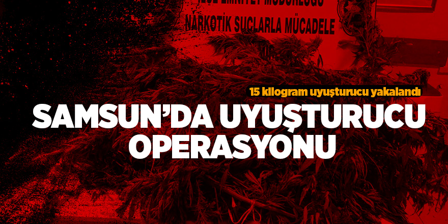 Samsun’da uyuşturucu operasyonu