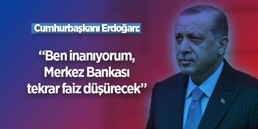 Cumhurbaşkanı Erdoğan'dan faiz vurgusu