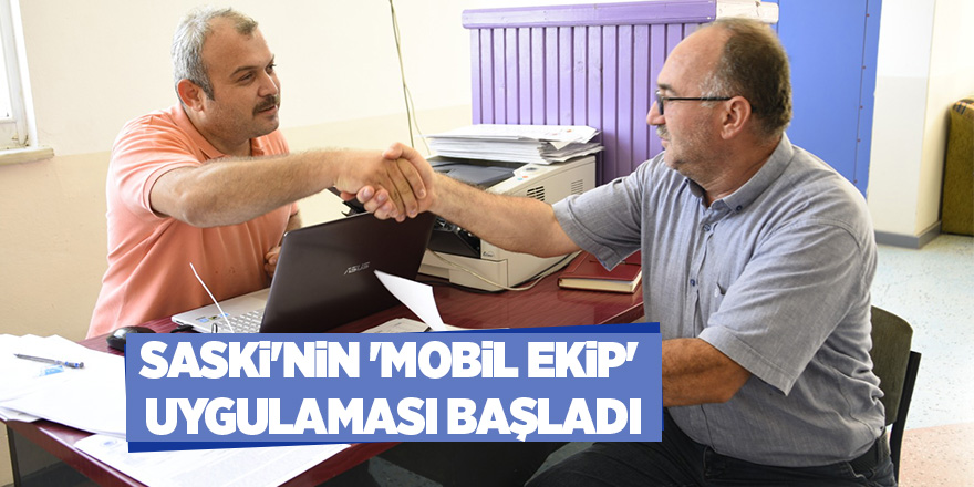 SASKİ'nin 'Mobil Ekip' uygulaması başladı