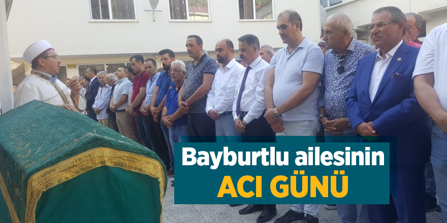 Bayburtlu ailesinin acı günü