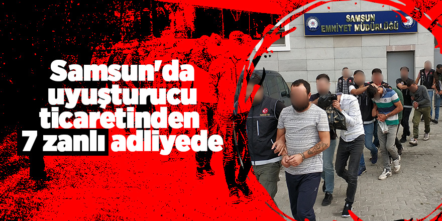 Samsun’da zehir tacirleri hakim karşısında 