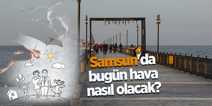 Samsun'da bugün hava nasıl olacak?