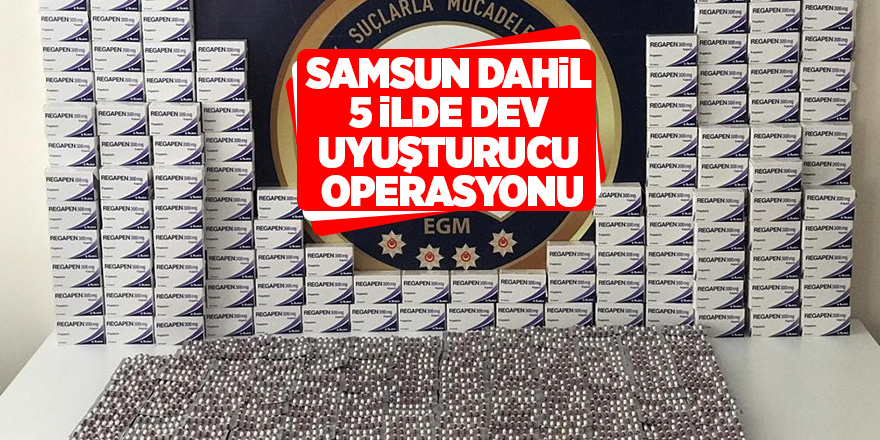 Samsun dahil 5 ilde dev uyuşturucu operasyonu