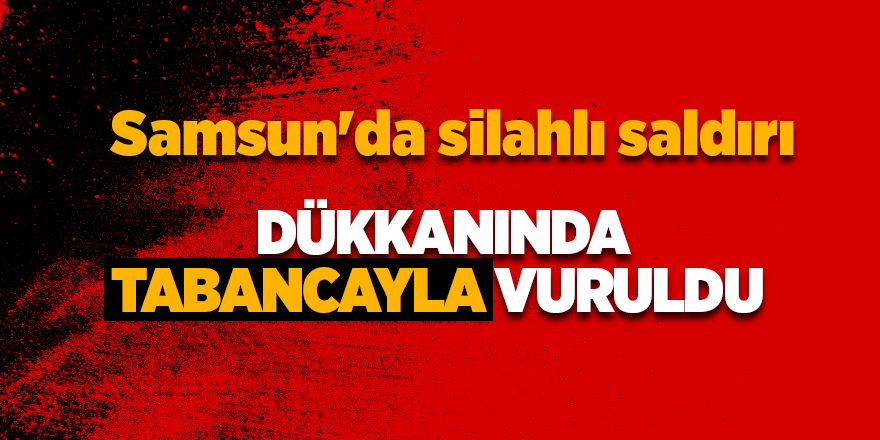 Dükkanında tabancayla vuruldu 