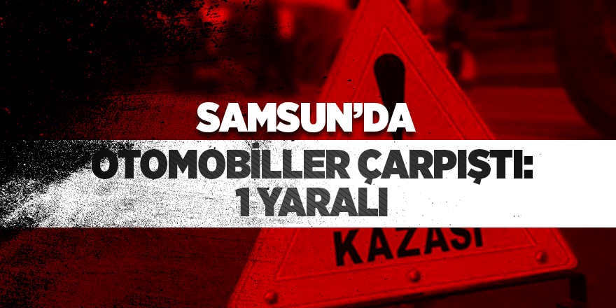 Samsun'da otomobiller çarpıştı