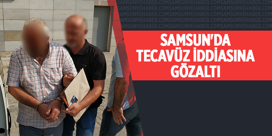 Samsun'da tecavüz iddiasına gözaltı