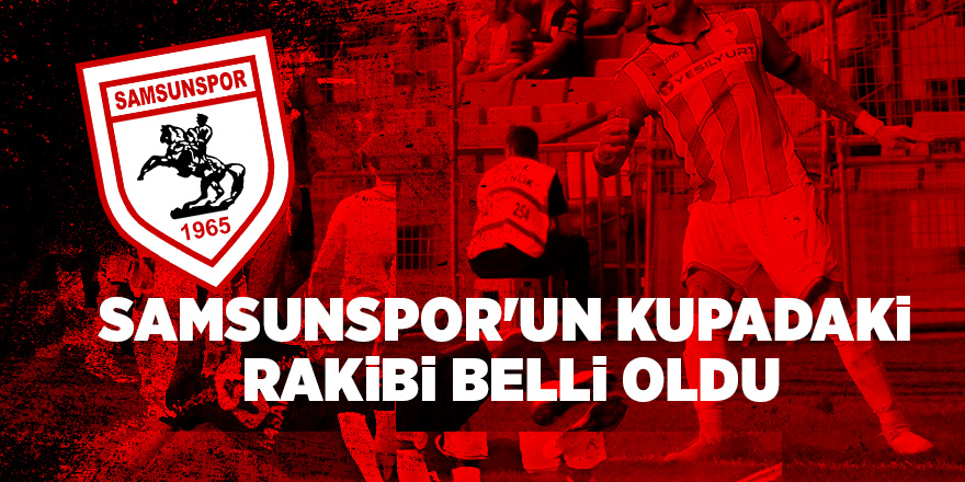 Samsunspor'un rakibi belli oldu