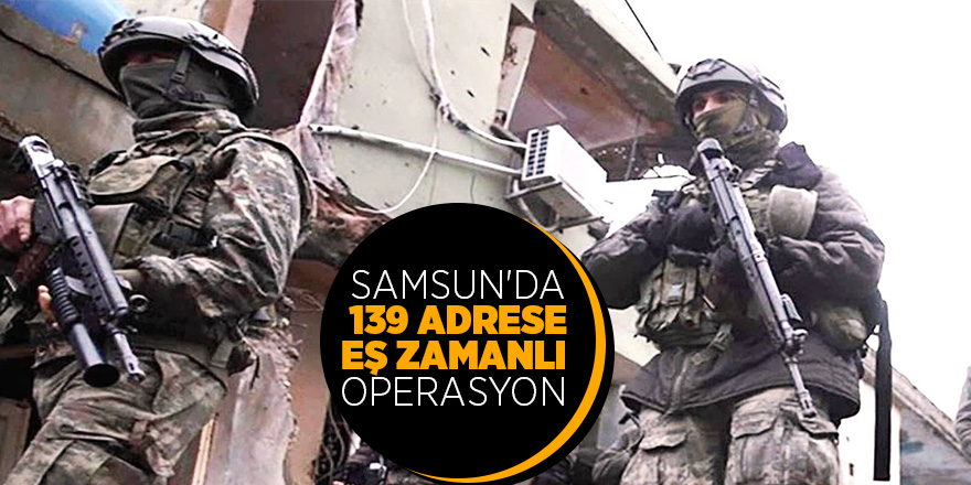 Samsun’da 123 ekiple dev operasyon