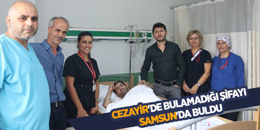 Sağlık kenti Samsun Cezayirli hastaya umut oldu