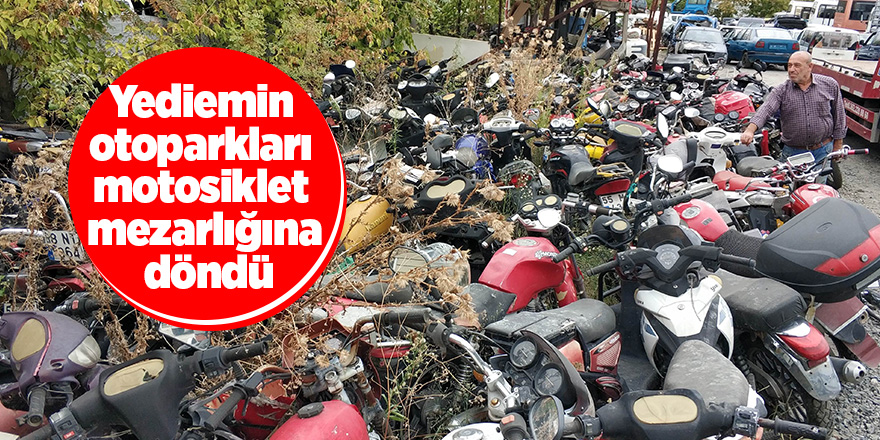 Yediemin otoparkları motosiklet mezarlığına döndü