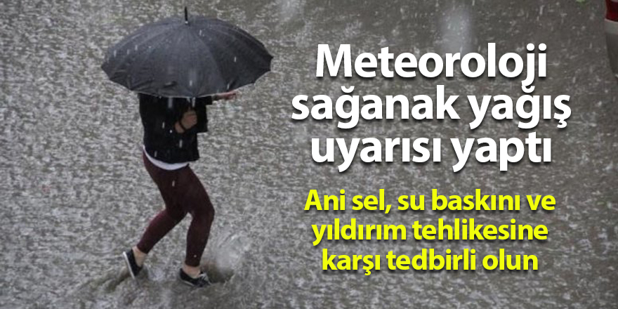 Meteorolojiden sağanak yağış ve sel uyarısı