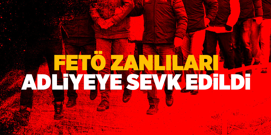 FETÖ zanlıları adliyeye sevk edildi 