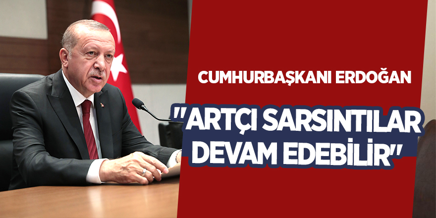 Cumhurbaşkanı Erdoğan'dan deprem açıklaması