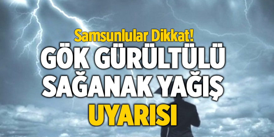 Gök gürültülü sağanak yağış uyarısı