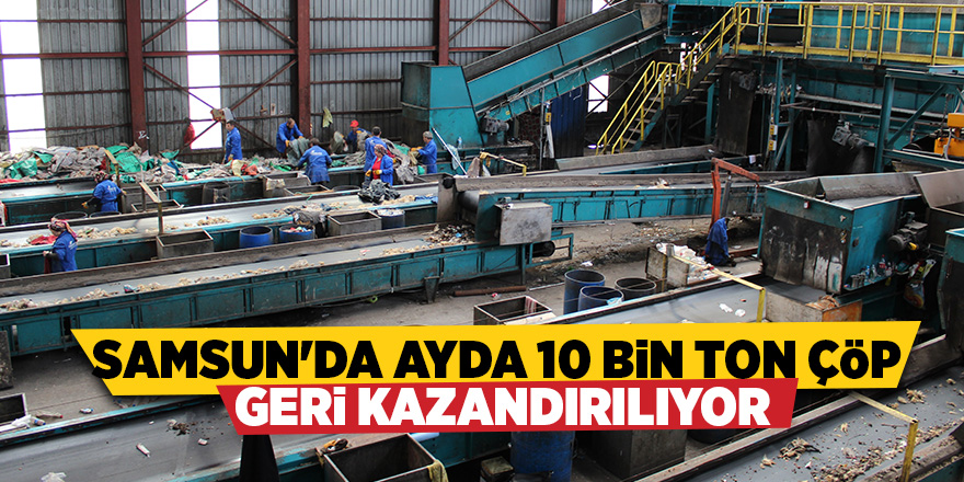 Samsun Büyükşehir'de çöpler ekonomiye kazandırılıyor