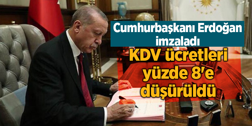 KDV ücretleri yüzde 8'e düşürüldü