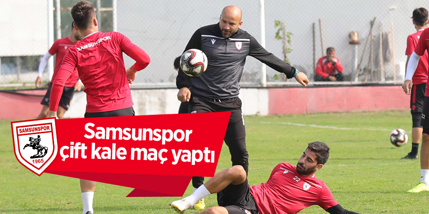 Samsunspor çift kale maç yaptı