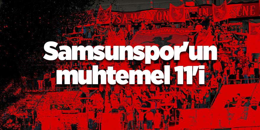 Samsunspor'un muhtemel 11'i