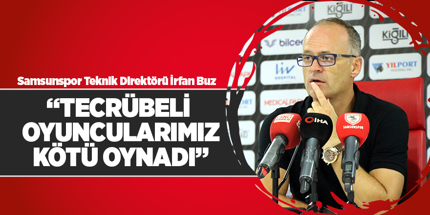 İrfan Buz Manisa FK karşılaşmasını değerlendirdi 