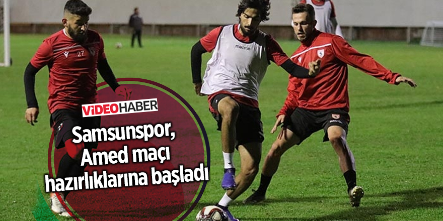 Samsunspor, Amed maçı hazırlıklarına başladı | Samsun ve Haber