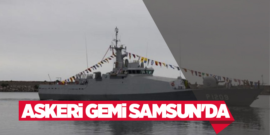 Askeri gemi Samsun'da halkın ziyaretine açılacak 