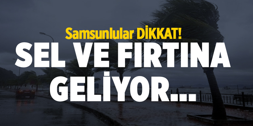 Meteorolojiden Samsun için kritik uyarı