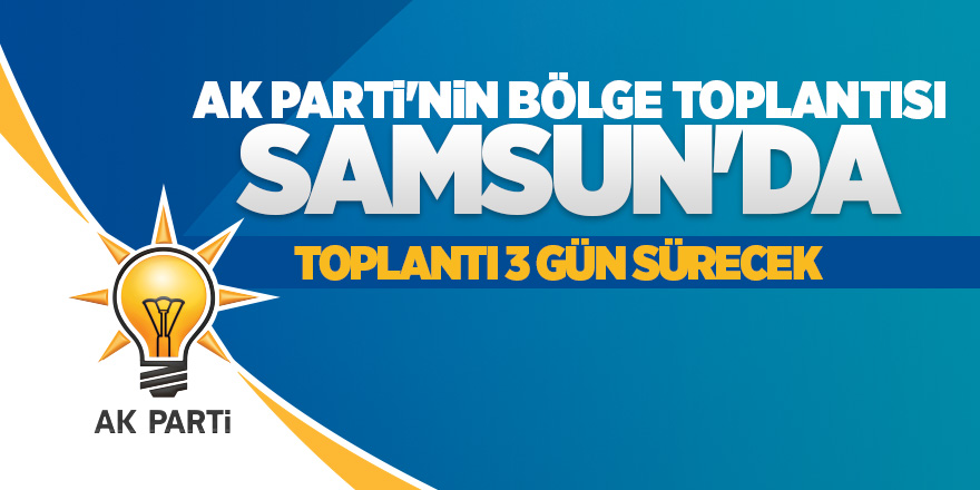 AK Parti'nin Bölge Toplantısı Samsun'da