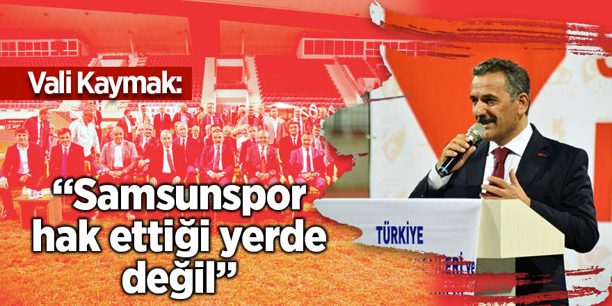 Vali Kaymak'tan Samsunspor açıklaması