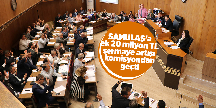 SAMULAŞ’a ek 20 milyon TL sermaye artışı komisyondan geçti