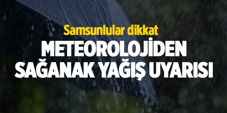 Meteorolojiden sağanak yağış uyarısı