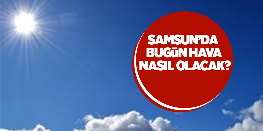 Samsun’da hava durumu