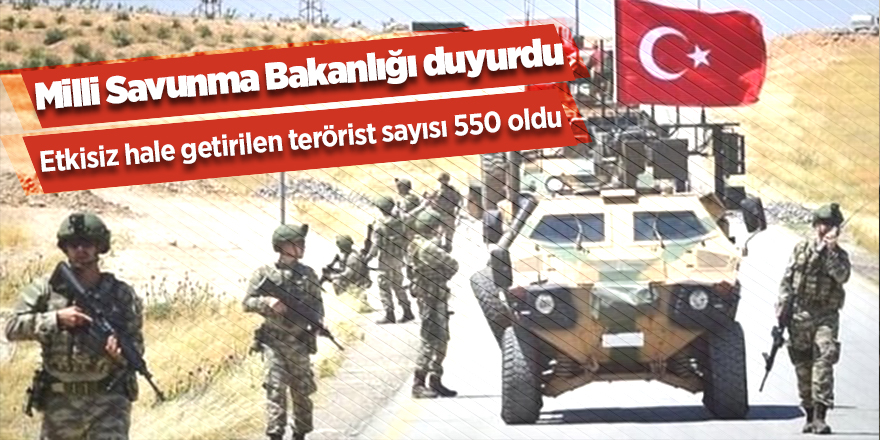 Etkisiz hale getirilen terörist sayısı 550 oldu