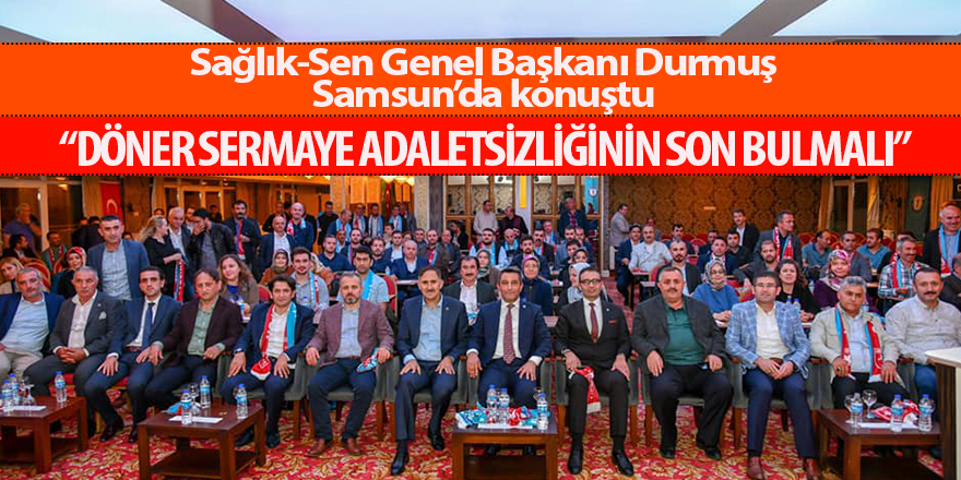 Sağlık-Sen Genel Başkanı Durmuş, Samsun’da konuştu