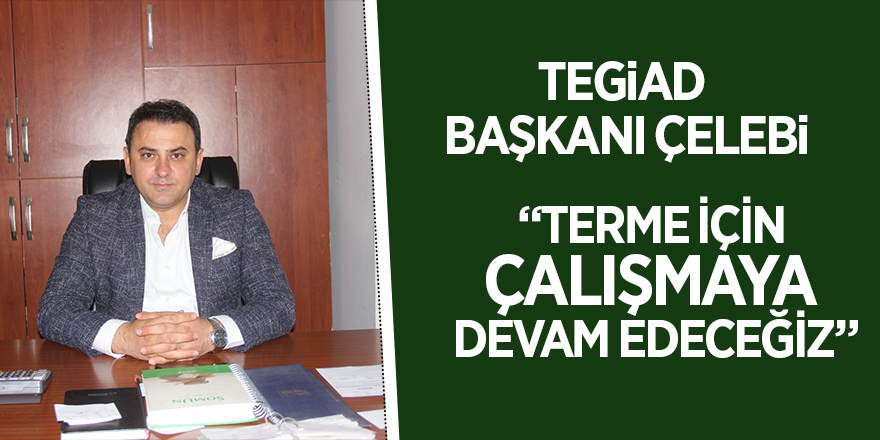 TEGİAD Başkanı Çelebi’den gençlere tam destek