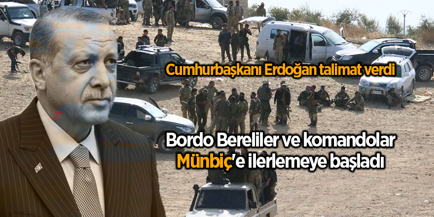 Bordo Bereliler ve komandolar Münbiç'e ilerlemeye başladı