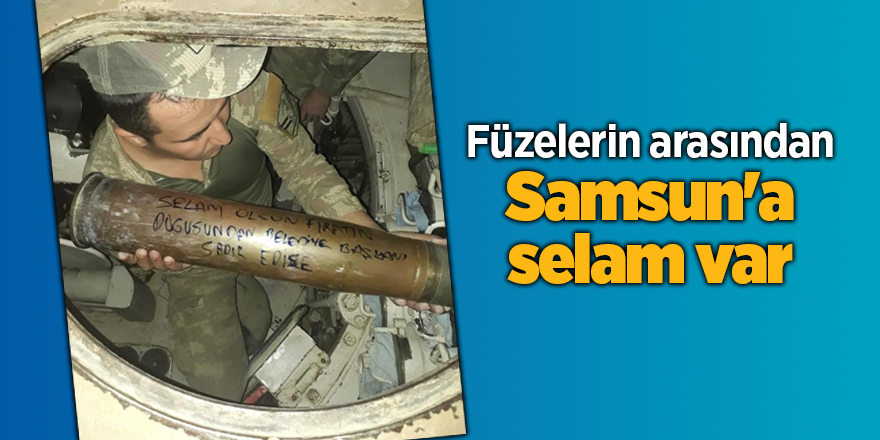 Kahraman askerlerimiz Samsun'u unutmadı