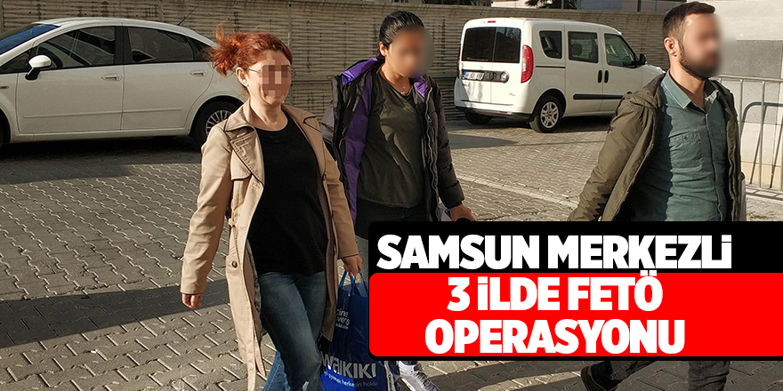 Samsun merkezli FETÖ operasyonu: 12 gözaltı