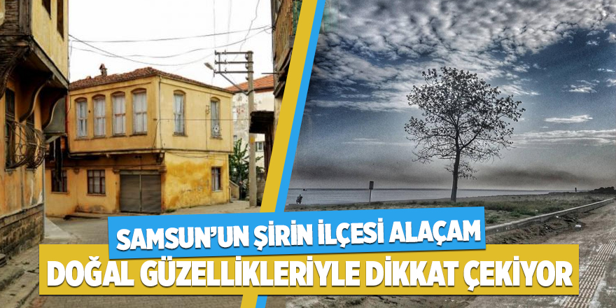 Yeşil ve mavinin en güzeli Alaçam’da