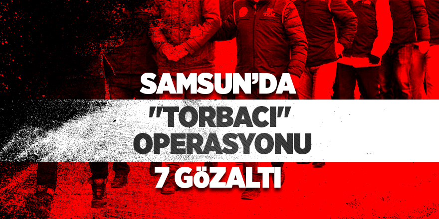 Samsun'da uyuşturucu operasyonu: 7 gözaltı