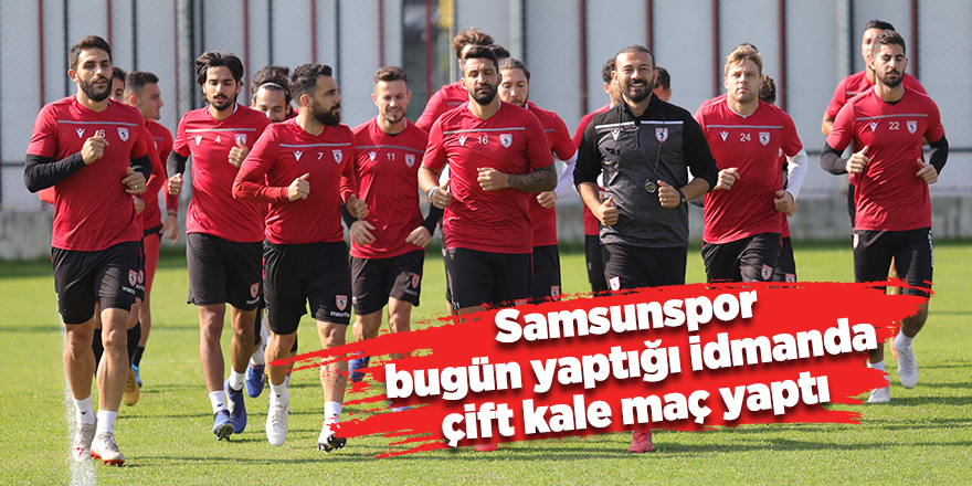 Samsunspor bugün yaptığı idmanda çift kale maç yaptı