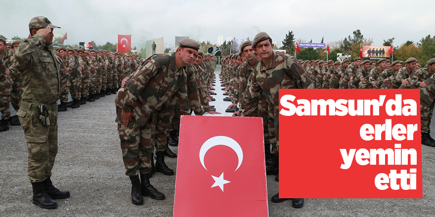 Samsun'da eğitimi tamamlayan erler yemin etti