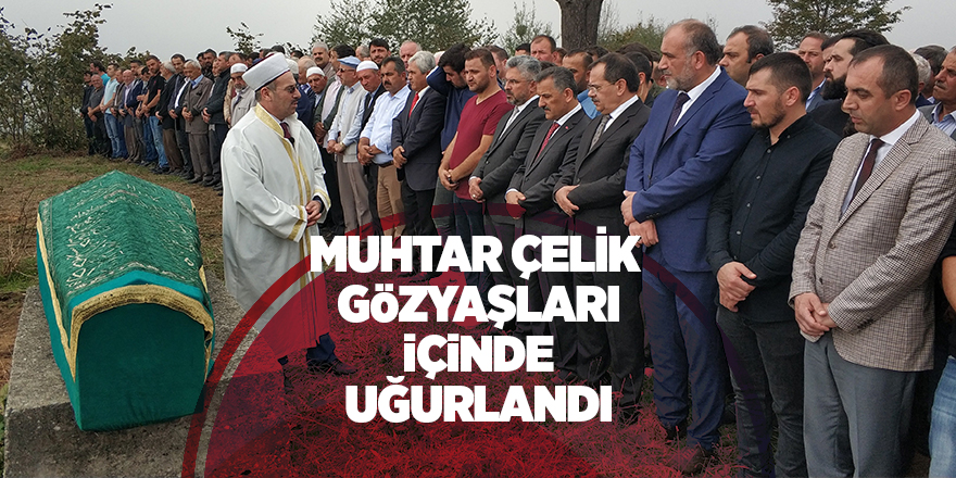 Hayatını kaybeden muhtar son yolculuğuna uğurlandı