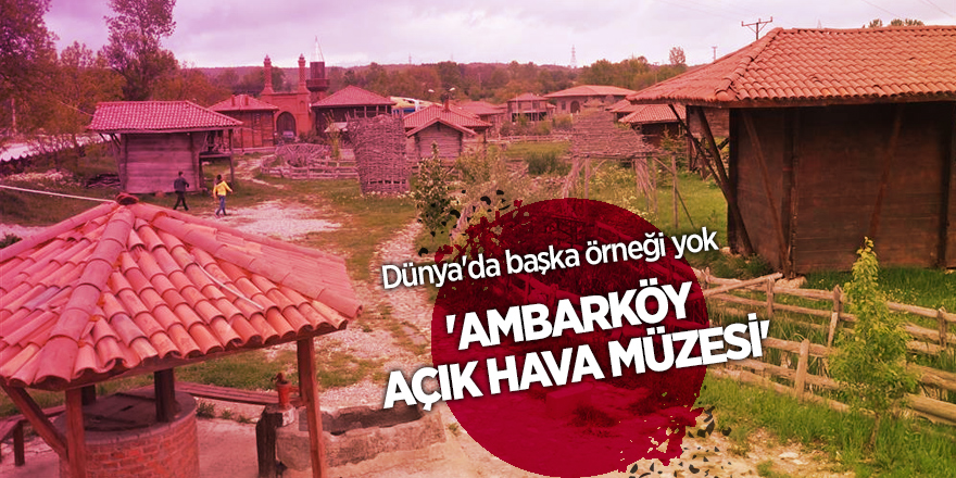 'Ambarköy Açık Hava Müzesi' turistlerin ilgisini çekiyor