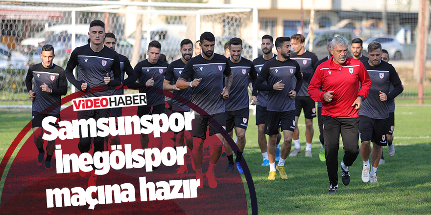 Samsunspor İnegölspor maçına hazır