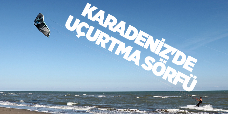 Karadeniz'de uçurtma sörfü keyfi