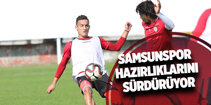 Samsunspor hazırlıklarını sürdürüyor