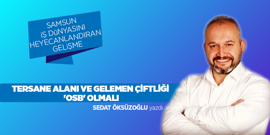 TERSANE ALANI VE GELEMEN ÇİFTLİĞİ 'OSB' OLMALI 