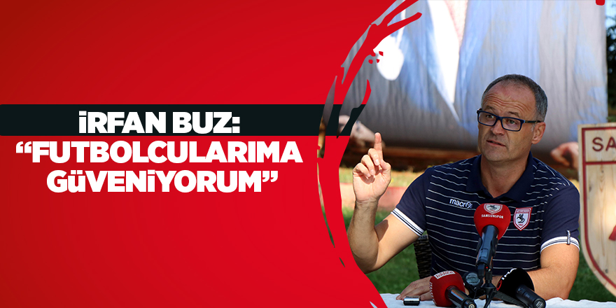 Samsunspor Teknik Direktörü İrfan Buz, gündemi değerlendirdi